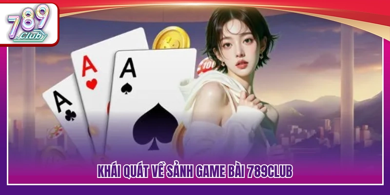 Game Bài 789Club – Sân Chơi Đấu Trí Cực Cuốn Thưởng Về Nhanh 2 Tổng quan hệ thống game bài trực tuyến tại 789 Club